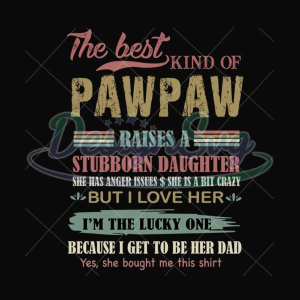The Best Kind Of Pawpaw Raises A Stubborn Daughter Svg