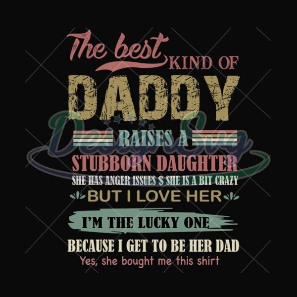 The Best Kind Of Daddy Raises A Stubborn Svg
