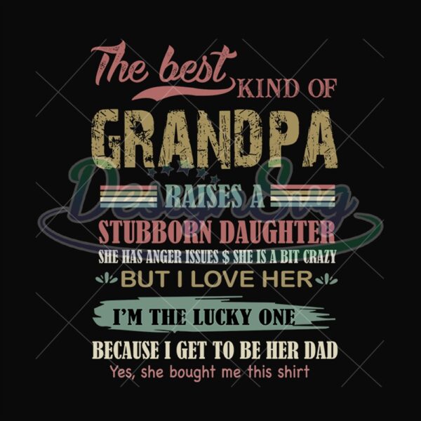 The Best Kind Of Grandpa Raises A Stubborn Svg