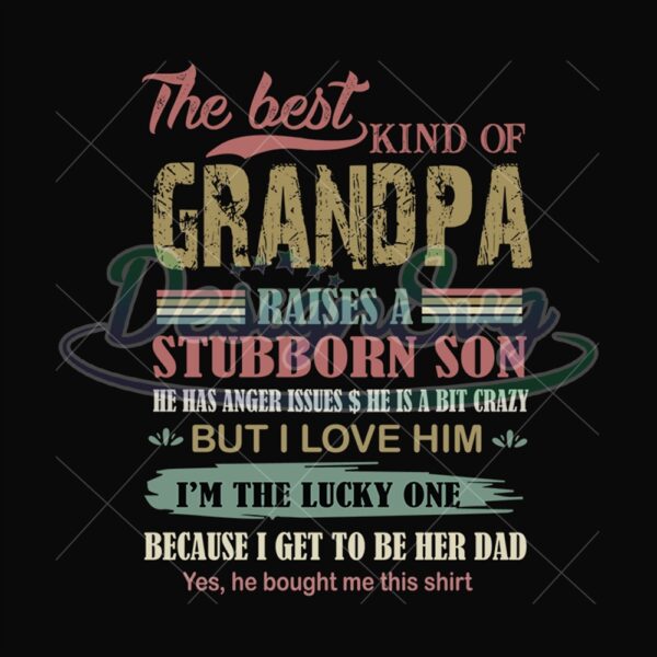 The Best Kind Of Grandpa Raises A Stubborn Son Svg