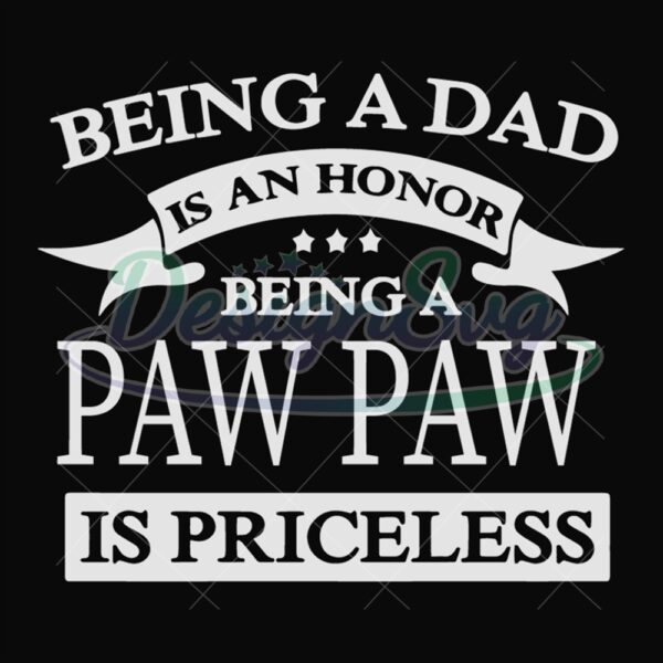 Being A Dad Is An Honor Being A Paw Paw Is Priceless Svg