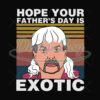 Hope Your Fathers Day Is Exotic Svg