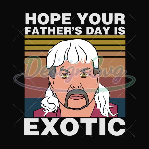 Hope Your Fathers Day Is Exotic Svg