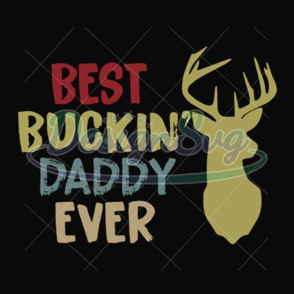 Best Buckin Daddy Ever Gift For Hunter Svg