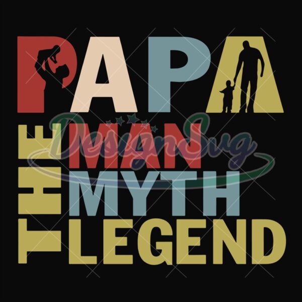 Papa The Man The Myth The Legend Design Svg