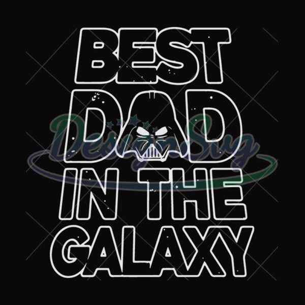 Best Dad In The Galaxy Svg Star War Design