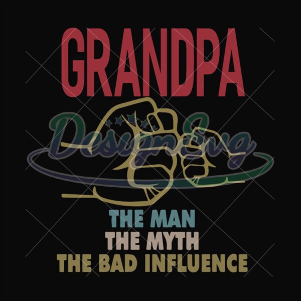 Grandpa The Man The Myth The Bad Influence Svg