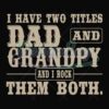 I Have Two Titles Dad And Grandpy And I Rock Them Both Svg