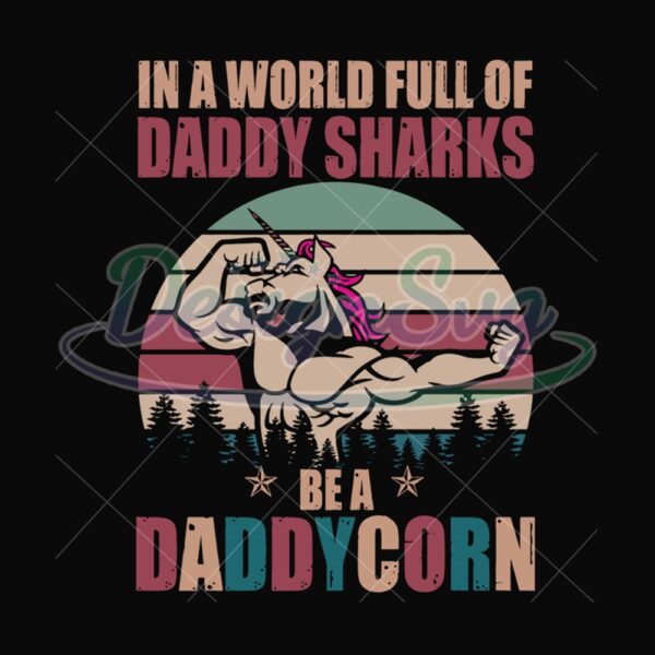 In A World Full Of Daddy Sharks Be A Daddy Corn Svg