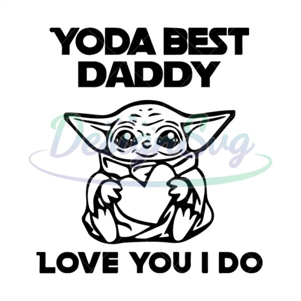 Yoda Best Daddy Love You I Do Star Wars Svg