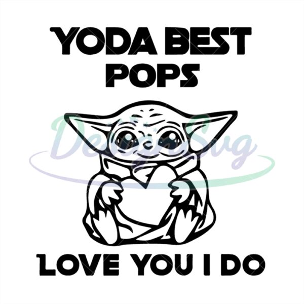 Yoda Best Pops Love You I Do Star War Svg