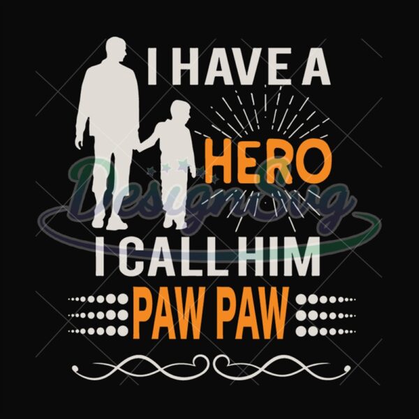 I Have A Hero I Call Him Paw Paw Svg