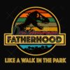 Fatherhood Like A Walk In The Park Svg