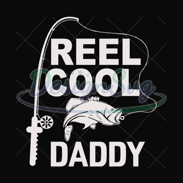 Reel Cool Daddy Gift For Fisherman Svg