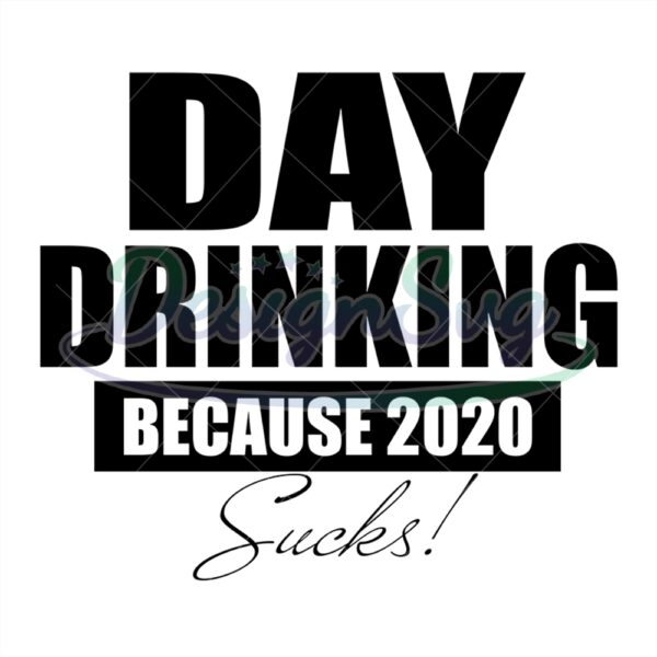 Day Drink Because 2020 Sucks Svg