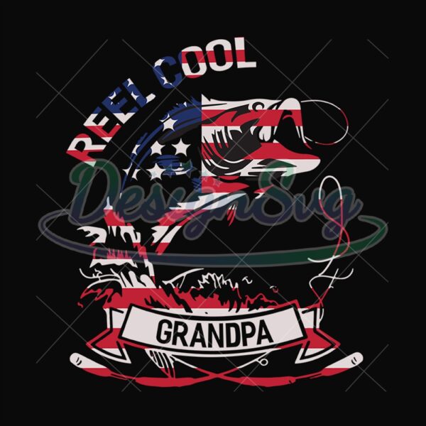 Reel Cool Grandpa Fisherman Patriotic Svg