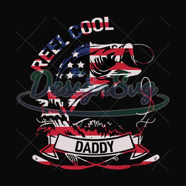 Reel Cool Daddy Fisherman Patriotic Svg