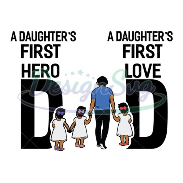 A Daughters First Hero Dad A Daughters First Love Dad Svg