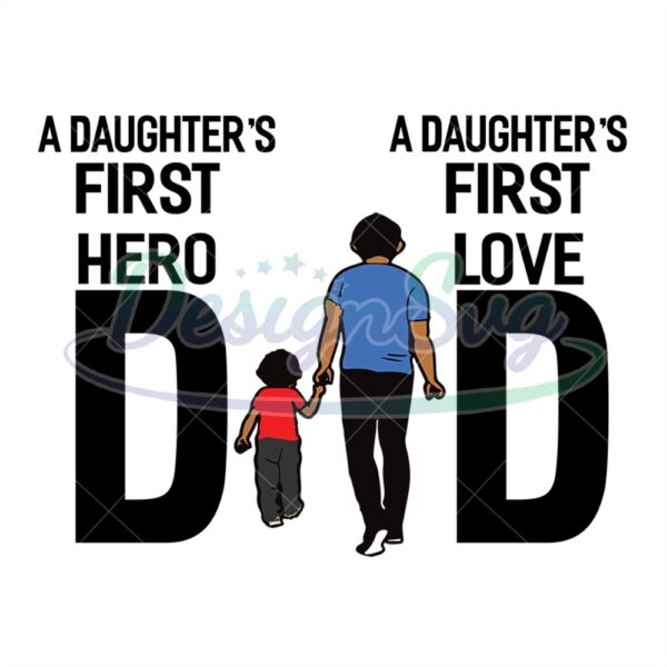 A Daughters First Love Dad A Daughters First Hero Dad Svg