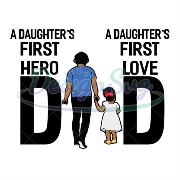 A Daughters First Hero Dad A Daughters First Love Svg