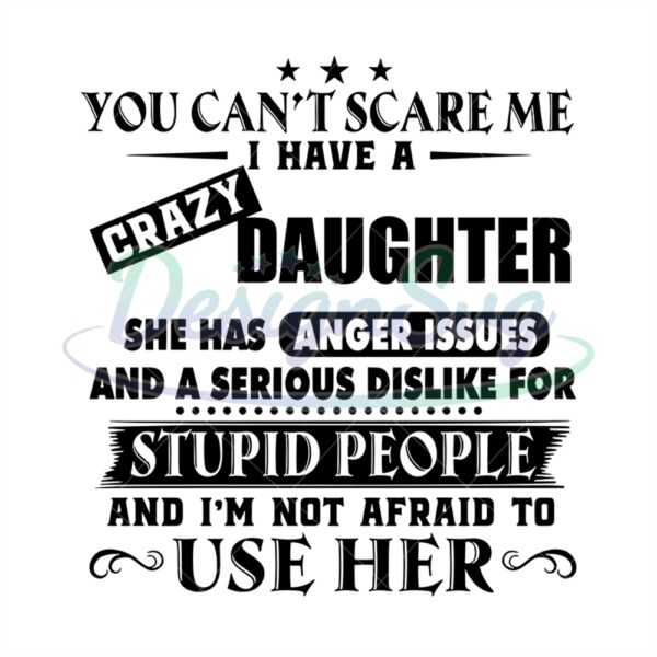 You Cant Scare Me I Have A Crazy Daughter Svg