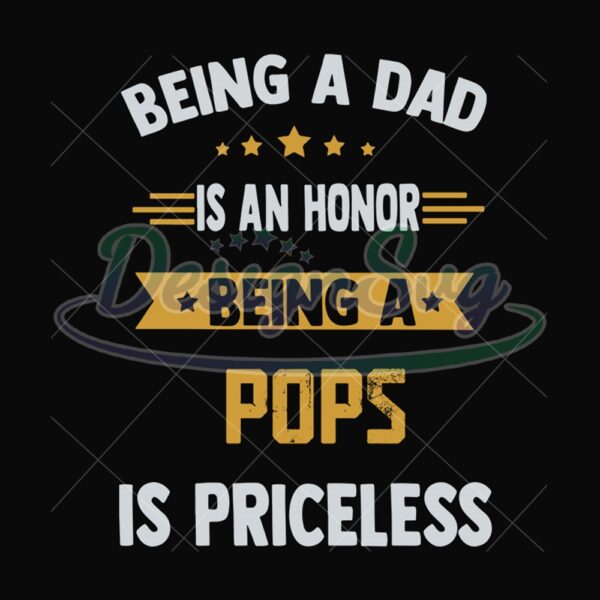 Being A Dad Is An Honor Being A Pops Is Priceless Svg