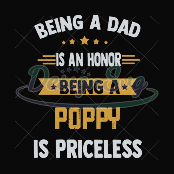 Being A Dad Is An Honor Being A Poppy Is Priceless Svg