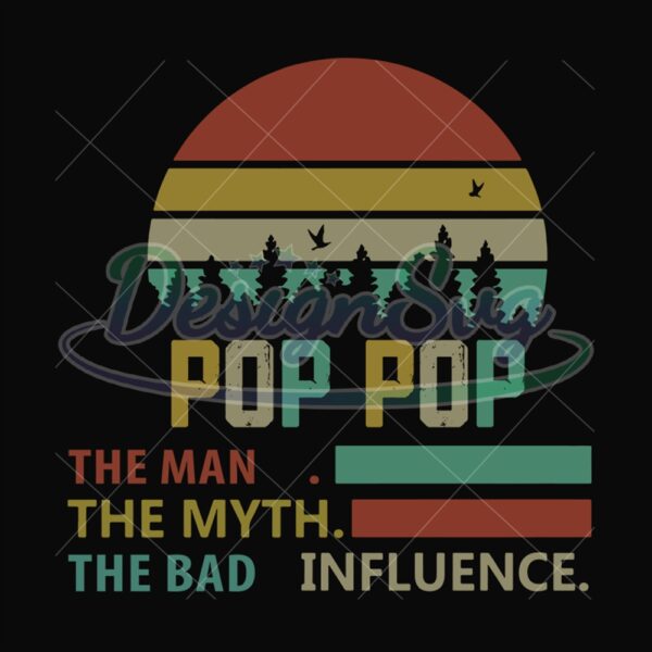 Pop Pop The Man The Myth The Bad Influence Svg