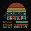 Grandpa The Man The Myth the Bad Influence Svg