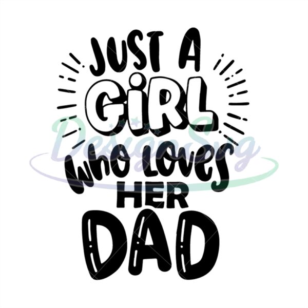 Just A Girl Who Loves Her Dad Svg