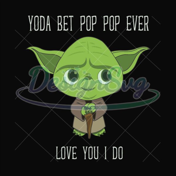 Yoda Best Pop Pop Love You I Do Svg