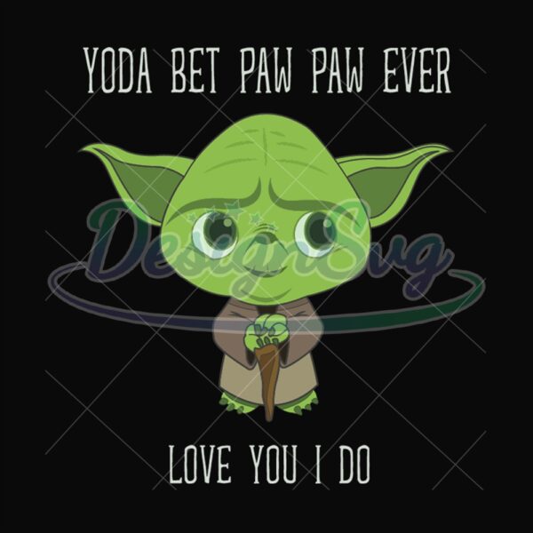 Yoda Best Paw Paw Ever Love You I Do Svg