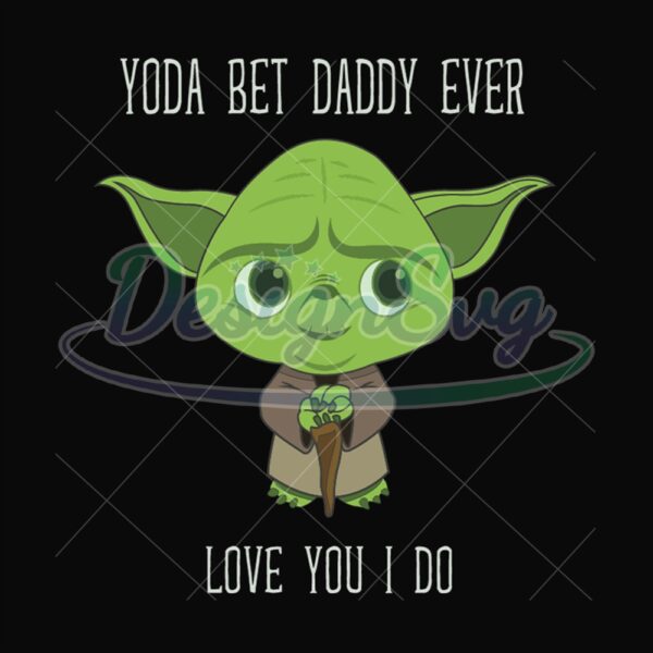 Baby Yoda Best Daddy Love You I Do Svg