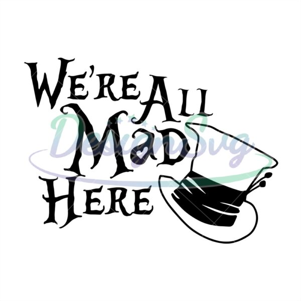 were-all-mad-here-mad-hater-hat-svg