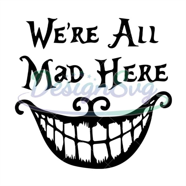were-all-mad-here-mad-hatter-smile-svg-file