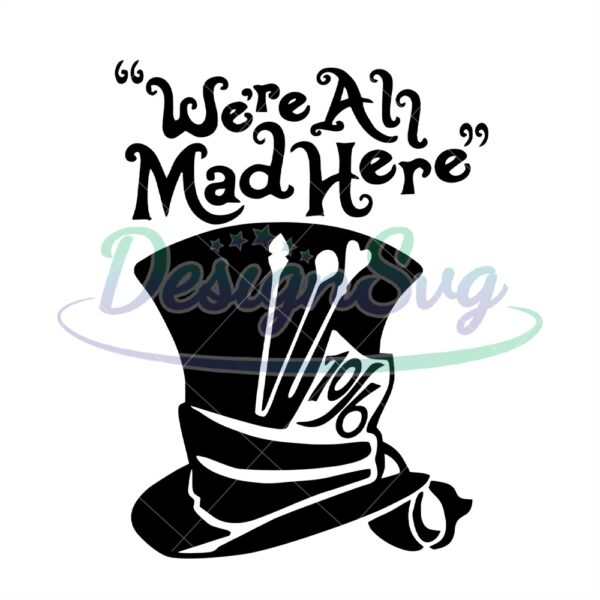 were-all-mad-here-the-106-mad-hatter-hat-svg