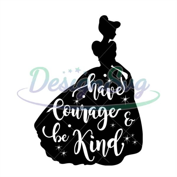 have-courage-and-be-kind-princess-cinderella-silhouette-svg