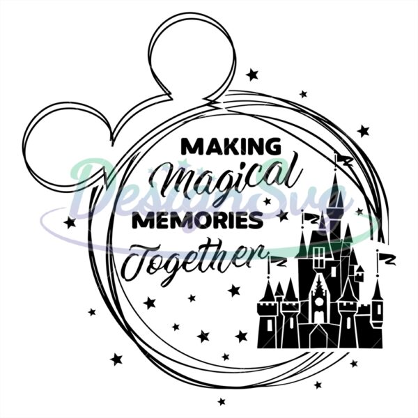 making-magical-memories-together-mickey-kingdom-svg