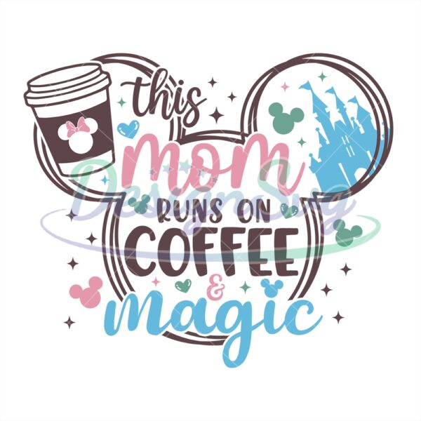 this-mom-runs-on-coffee-and-magic-mouse-svg