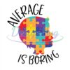 Autism Awareness Average Is Boring Puzzle PNG