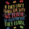 If They Cant Learn This Way We Teach Quote PNG