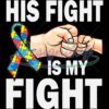 Autism Awareness His Fight Is My Fight PNG