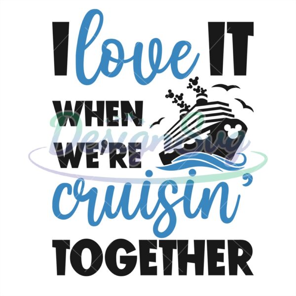 i-love-it-when-we-are-cruising-together-disney-svg