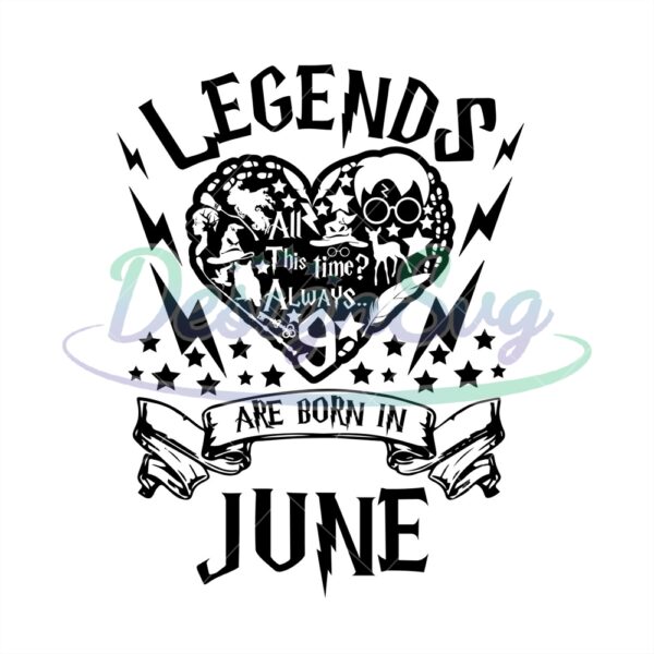 legends-are-born-in-june-love-harry-birthday-svg-digital-files