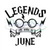 legends-are-born-in-june-harry-glasses-birthday-svg-digital-files