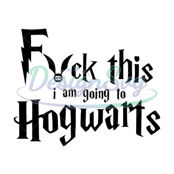 fvck-this-i-am-going-to-hogwarts-harry-potter-snitch-svg