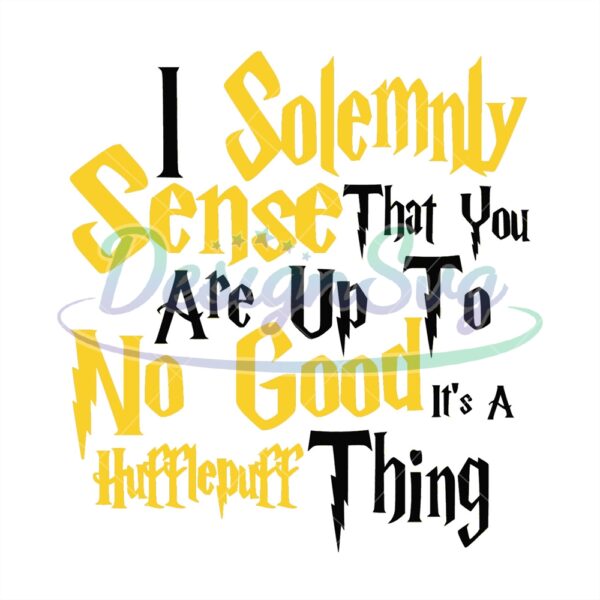 i-solemnly-sense-that-you-are-up-to-no-good-its-a-hufflepuff-thing-svg