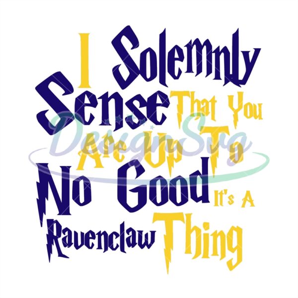 i-solemnly-sense-that-you-are-up-to-no-good-its-a-ravenclaw-thing-svg