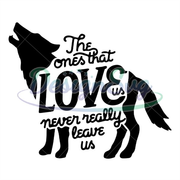 the-one-that-love-us-never-really-leave-us-wolf-svg-vector-cut-files