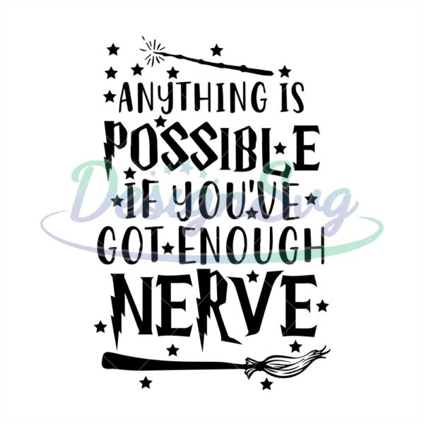 anything-is-possible-if-youve-got-enough-nerve-svg